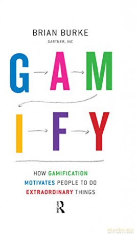 Gamify: How Gamification Motivates People to Do Extraordinary Things - Biran Burke [KSIĄŻKA]