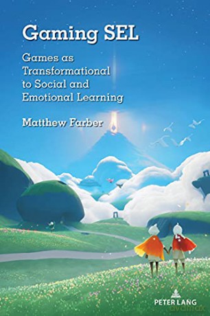 Gaming SEL; Games as Transformational to Social and Emotional Learning - Matthew Farber [KSIĄŻKA]