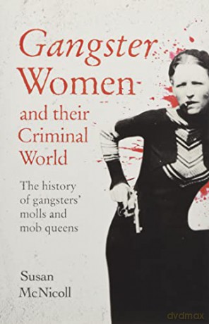 Gangster Women and Their Criminal World: The History of Gangsters' Molls and Mob Queens (True Criminals) - Susan McNicoll [KSIĄŻKA]