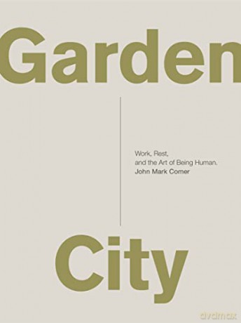 Garden City: Work, Rest, and the Art of Being Human. - John Mark Comer [KSIĄŻKA]
