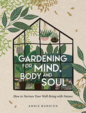Gardening for Mind, Body and Soul: How to Nurture Your Well-Being with Nature - Annie Burdick [KSIĄŻKA]
