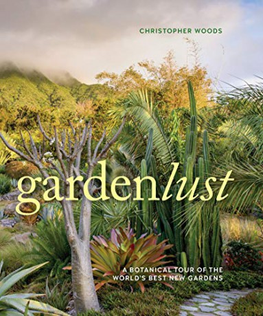 Gardenlust: A Botanical Tour of the World's Best New Gardens - Christopher Woods [KSIĄŻKA]