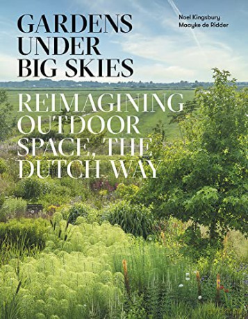 Gardens Under Big Skies: Reimagining Outdoor Space, the Dutch Way - Noel Kingsbury [KSIĄŻKA]