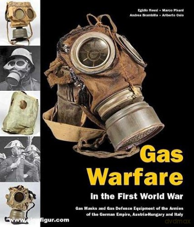 Gas Warfare in the First World war: Gas Masks and Gas Defence Equipment of the Armies of the German Empire, Austria-Hungary and Italy - Ariberto Osio [KSIĄŻKA]