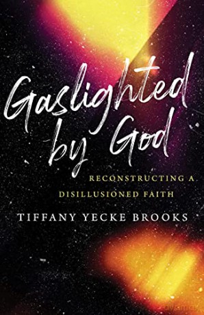 Gaslighted by God: Reconstructing a Disillusioned Faith - Tiffany Yecke Brooks [KSIĄŻKA]