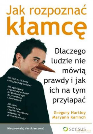 Jak rozpoznać kłamcę. Dlaczego ludzie nie mówią prawdy i jak ich na tym przyłapać [KSIĄŻKA]