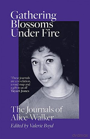 Gathering Blossoms Under Fire: The Journals of Alice Walker - Alice Walker [KSIĄŻKA]