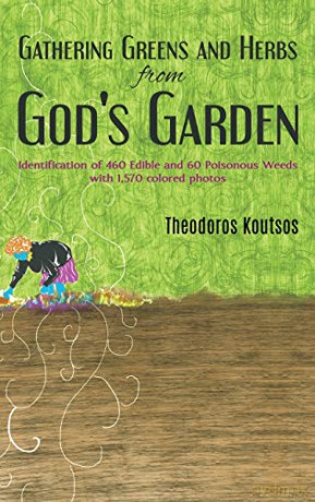 Gathering Greens and Herbs from God's Garden: Identification of 460 Edible and 60 Poisonous Weeds with 1,570 colored photos - Theodoros Koutsos [KSIĄŻKA]