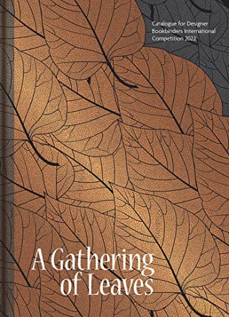 Gathering of Leaves, A: Catalogue for Designer Bookbinders International Competition 2022 - Stuart and Louise Brockman [KSIĄŻKA]