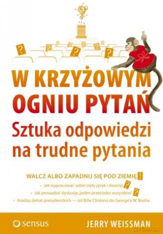 W krzyżowym ogniu pytań. Sztuka odpowiedzi na trudne pytania [KSIĄŻKA]
