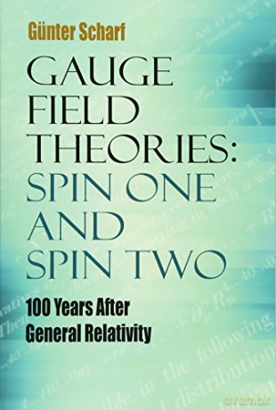 Gauge Field Theories: Spin One and Spin Two: 100 Years After General Relativity (Dover Books on Physics) - Gunter Scharf [KSIĄŻKA]