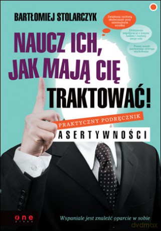 Naucz ich, jak mają Cię traktować! Praktyczny podręcznik asertywności [KSIĄŻKA]