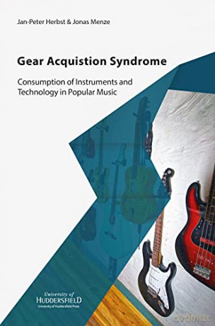 Gear Acquisition Syndrome: Consumption of Instruments and Technology in Popular Music - Jonas Menze [KSIĄŻKA]