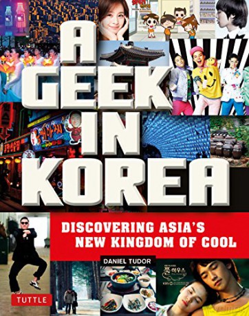 Geek in Korea: Discovering Asia's New Kingdom of Cool (Geek In...guides) - Daniel Tudor [KSIĄŻKA]