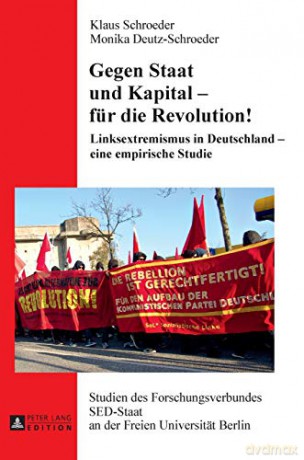 Gegen Staat und Kapital - für die Revolution!; Linksextremismus in Deutschland - eine empirische Studie (22) (Studien Des Forschungsverbundes sed-Staat An der Freien Univ) - Monika Deutz-Schroeder [KSIĄŻKA]
