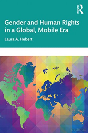 Gender and Human Rights in a Global, Mobile Era - Laura A. Hebert [KSIĄŻKA]