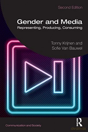 Gender and Media: Representing, Producing, Consuming (Communication and Society) - Tonny Krijnen [KSIĄŻKA]