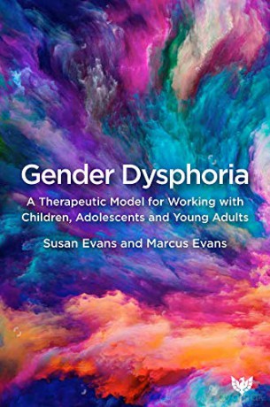 Gender Dysphoria: A Therapeutic Model for Working with Children, Adolescents and Young Adults - Evans [KSIĄŻKA]