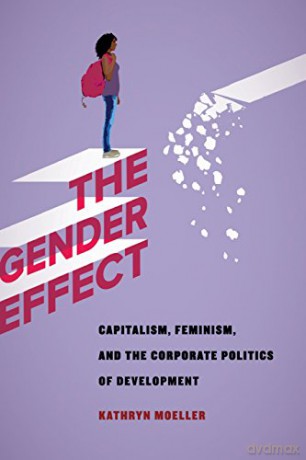 Gender Effect: Capitalism, Feminism, and the Corporate Politics of Development - Kathryn Moeller [KSIĄŻKA]