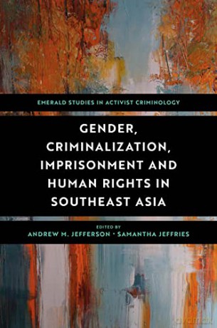 Gender, Criminalization, Imprisonment and Human Rights in Southeast Asia (Emerald Studies in Activist Criminology) [KSIĄŻKA]