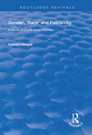 Gender, 'Race' and Patriarchy: A Study of South Asian Women (Routledge Revivals) - Kalwant Bhopal [KSIĄŻKA]