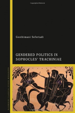 Gendered Politics in Sophocles' Trachiniae - Gesthimani Seferiadi [KSIĄŻKA]