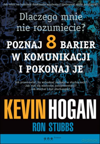 Dlaczego mnie nie rozumiecie? Poznaj 8 barier w komunikacji i pokonaj je [KSIĄŻKA]