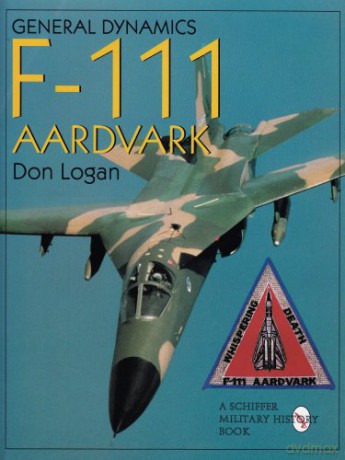 General Dynamics F-111 Aardvark (Schiffer Military History) - Don R Logan [KSIĄŻKA]