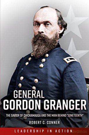 General Gordon Granger: The Savior of Chickamauga and the Man Behind "Juneteenth" (The Generals) - Robert C. Conner [KSIĄŻKA]