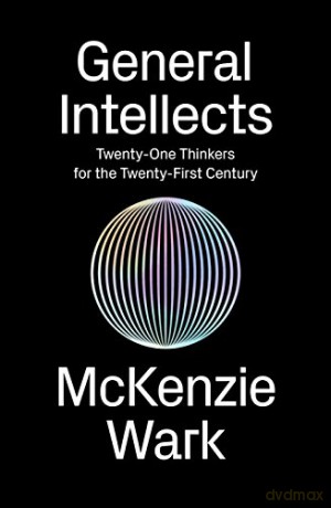General Intellects: Twenty Five Thinkers for the 21st Century - McKenzie Wark [KSIĄŻKA]