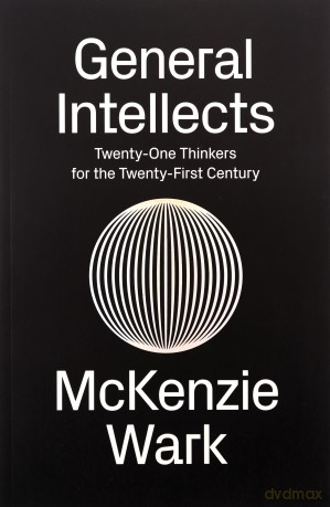 General Intellects: Twenty Five Thinkers for the 21st Century - McKenzie Wark [KSIĄŻKA]
