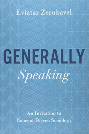 Generally Speaking: An Invitation to Concept-Driven Sociology - Eviatar Zerubavel [KSIĄŻKA]