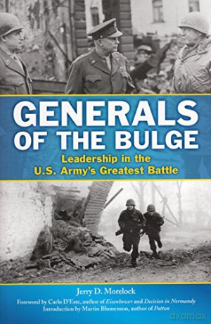 Generals of the Bulge: Leadership in the U.S. Army's Greatest Battle - Jerry D. Morelock [KSIĄŻKA]