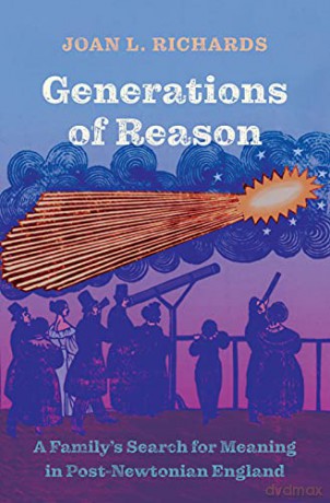 Generations of Reason: A Family's Search for Meaning in Post-Newtonian England - Joan L. Richards [KSIĄŻKA]