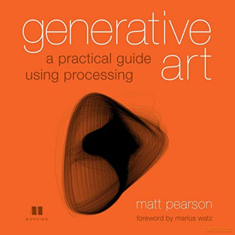 Generative Art: A Practical Guide Using Processing - Matt Pearson [KSIĄŻKA]