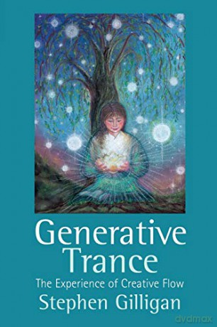 Generative Trance: The experience of creative flow - Stephen Gilligan [KSIĄŻKA]