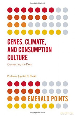 Genes, Climate, and Consumption Culture: Connecting the Dots (Emerald Points) - Jagdish N. Sheth [KSIĄŻKA]