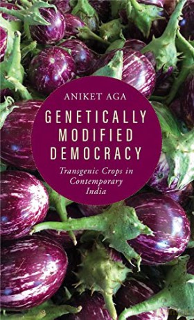 Genetically Modified Democracy: Transgenic Crops in Contemporary India (Yale Agrarian Studies Series) - Aniket Aga [KSIĄŻKA]