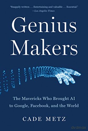 Genius Makers: The Mavericks Who Brought AI to Google, Facebook, and the World - Cade Metz [KSIĄŻKA]