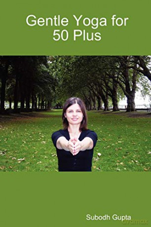 Gentle Yoga for 50 Plus - Subodh Gupta [KSIĄŻKA]
