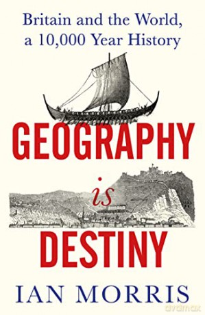 Geography Is Destiny: Britain and the World, a 10,000 Year History - Ian Morris [KSIĄŻKA]