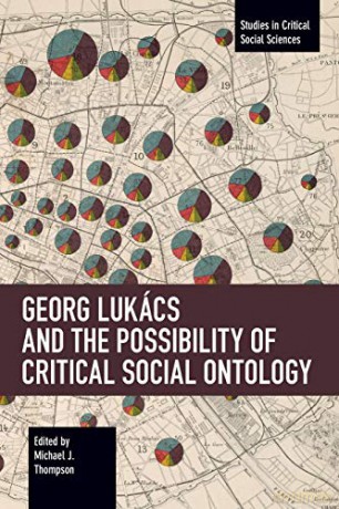 Georg Lukács and the Possibility of Critical Social Ontology (Studies in Critical Social Sciences) - Michael J. Thompson [KSIĄŻKA]