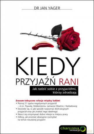 Kiedy przyjaźń rani. Jak radzić sobie z przyjaciółmi, którzy zdradzają [KSIĄŻKA]