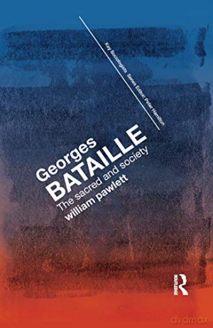 Georges Bataille: The Sacred and Society (Key Sociologists) - William Pawlett [KSIĄŻKA]