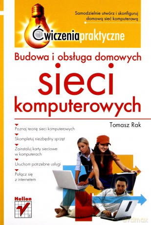 Budowa i obsługa domowych sieci komputerowych. Ćwiczenia praktyczne [KSIĄŻKA]