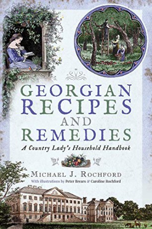 Georgian Recipes and Remedies: A Country Lady's Household Handbook - Michael J Rochford [KSIĄŻKA]