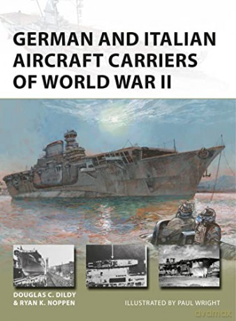 German and Italian Aircraft Carriers of World War II: And Italian and German Carrier Development 1919-43 (New Vanguard) - Ryan K. Noppen [KSIĄŻKA]