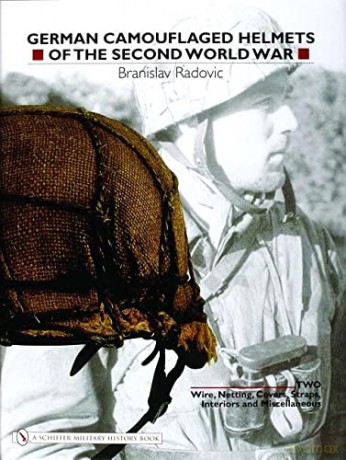 German Camouflaged Helmets of the Second World War: Volume 2: Wire, Netting, Covers, Straps, Interiors, Miscellaneous - Branislav Radovic [KSIĄŻKA]