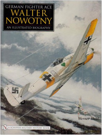 German Fighter Ace Walter Nowotny: An Illustrated Biography - Werner Held [KSIĄŻKA]