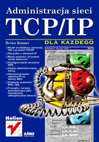 Administracja sieci TCP/IP dla każdego [KSIĄŻKA]